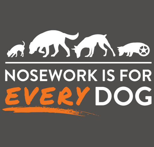 Nosework is for EVERY Dog: Every Dog Nosework's Fundraiser for Trial Trailer shirt design - zoomed