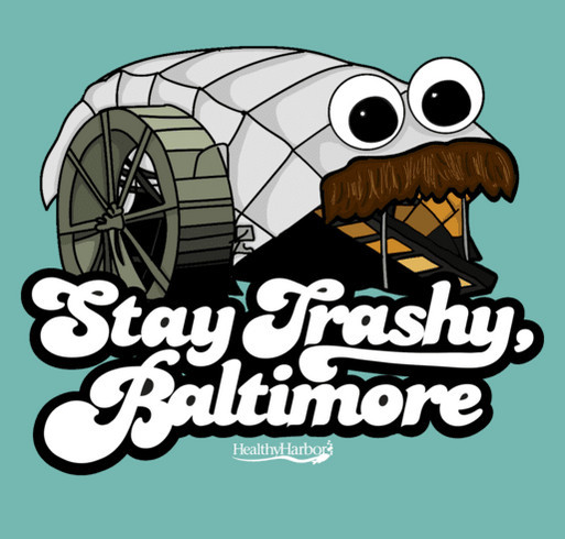 Mr. Trash Wheel T-Shirt: Stay Trashy, Baltimore shirt design - zoomed