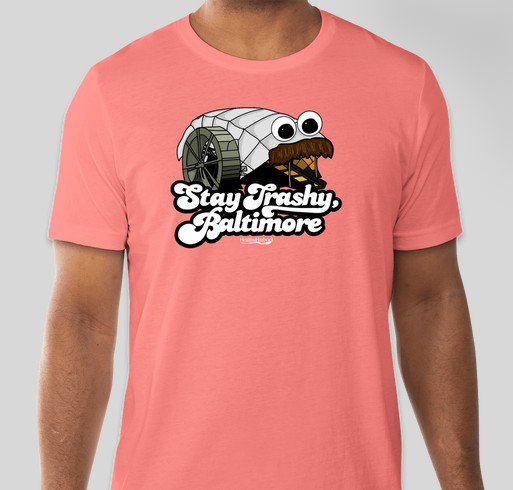 Mr. Trash Wheel T-Shirt: Stay Trashy, Baltimore Fundraiser - unisex shirt design - front