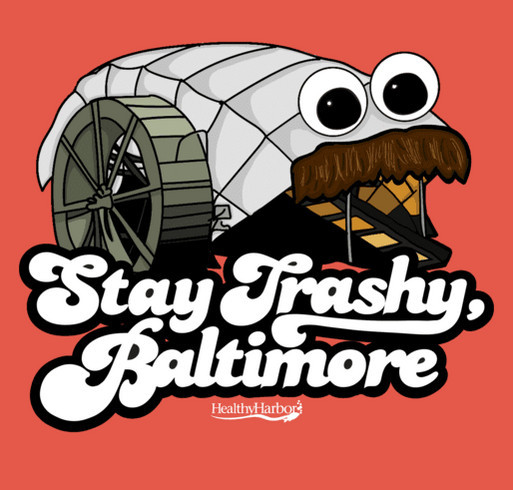 Mr. Trash Wheel T-Shirt: Stay Trashy, Baltimore shirt design - zoomed