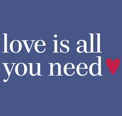 "Love is All You Need" Tees to Support People Spread Love shirt design - zoomed