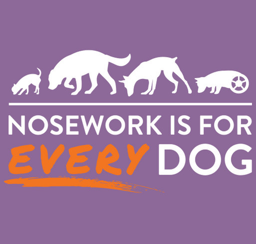 Nosework is for EVERY Dog: Every Dog Nosework's Fundraiser for Trial Trailer shirt design - zoomed