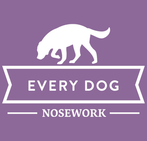 Nosework is for EVERY Dog: Every Dog Nosework's Fundraiser for Trial Trailer shirt design - zoomed