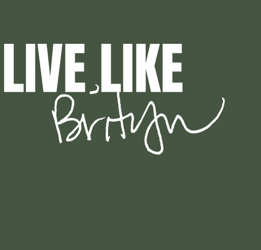 Live Like Brityn (featuring her handwriting) - Community Fundraiser shirt design - zoomed