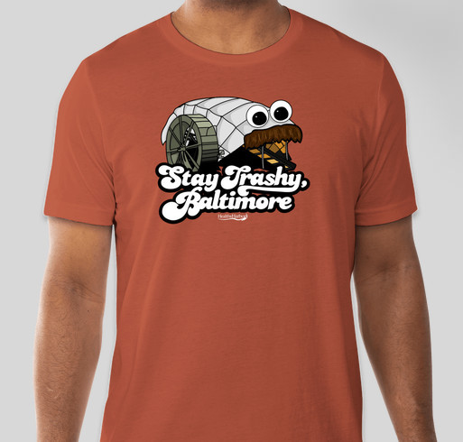 Mr. Trash Wheel T-Shirt: Stay Trashy, Baltimore Fundraiser - unisex shirt design - front