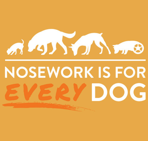 Nosework is for EVERY Dog: Every Dog Nosework's Fundraiser for Trial Trailer shirt design - zoomed