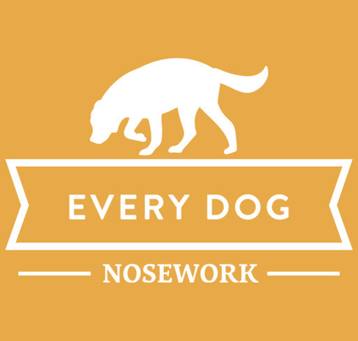 Nosework is for EVERY Dog: Every Dog Nosework's Fundraiser for Trial Trailer shirt design - zoomed