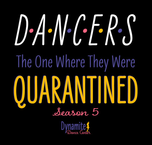 Dynamite Dance Center - Quarantine Shirt shirt design - zoomed