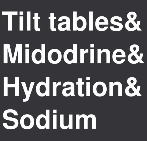 POTS: Tilt tables & Midodrine & Hydration & Sodium shirt design - zoomed
