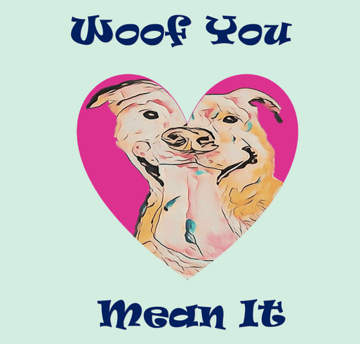 Woof You! Mean It! Raising Funds for the Humane Society of Huron Valley! shirt design - zoomed