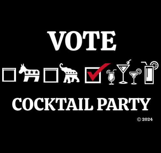 2024 VOTE FOR THE COCKTAIL PARTY shirt design - zoomed