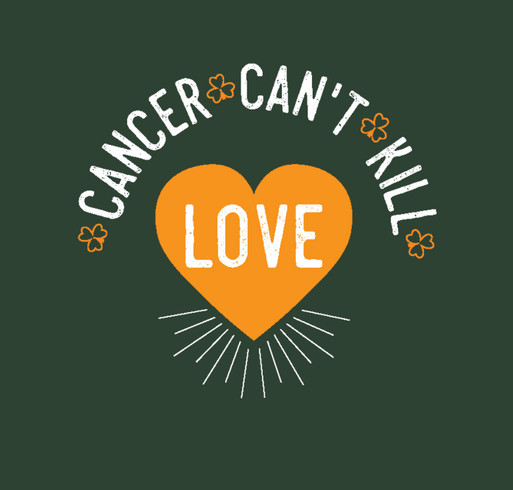 Cancer Can't Kill Love Does Saint Patrick's Day (Again) shirt design - zoomed