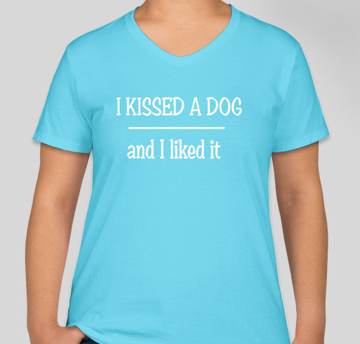 I Kissed a Dog and I Liked It! Fundraiser - unisex shirt design - front