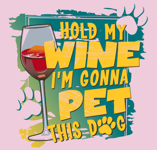 Hold My Wine I’m Gonna Pet This Dog shirt design - zoomed