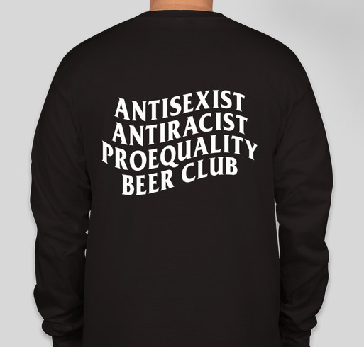 AntiSexist AntiRacist ProEquality Beer Club Merch Fundraiser (Long-Sleeve Pocket T-Shirt) Fundraiser - unisex shirt design - back
