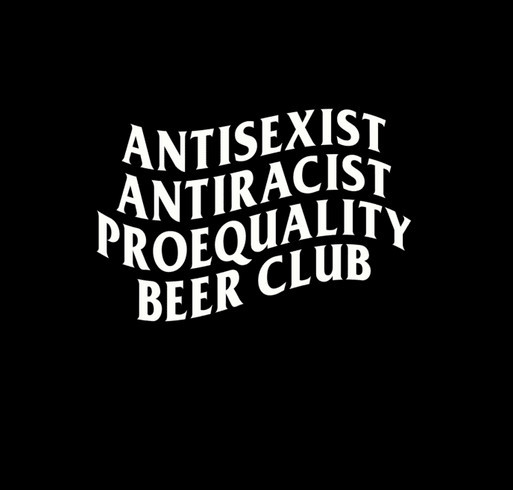 AntiSexist AntiRacist ProEquality Beer Club Merch Fundraiser (Long-Sleeve Pocket T-Shirt) shirt design - zoomed