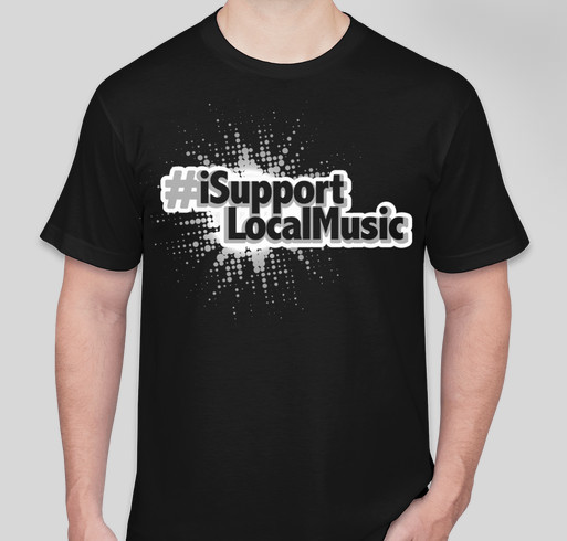I Support Local Music Fundraiser - unisex shirt design - front