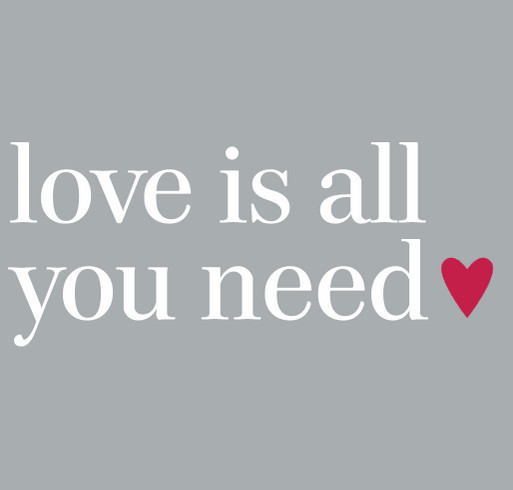 Love is ALL you need! shirt design - zoomed