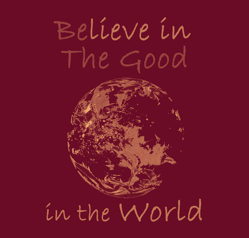 BElieve in THE GOOD IN THE WORLD shirt design - zoomed