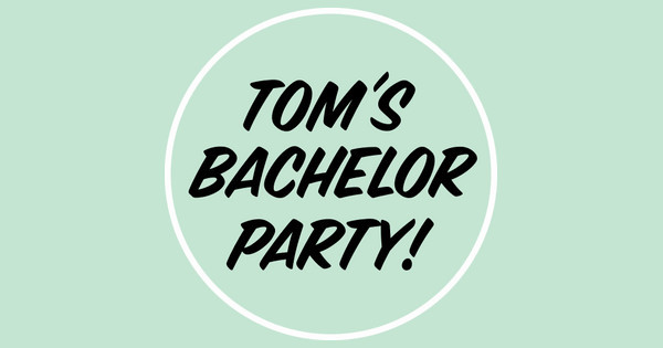 Tom's Bachelor Party
