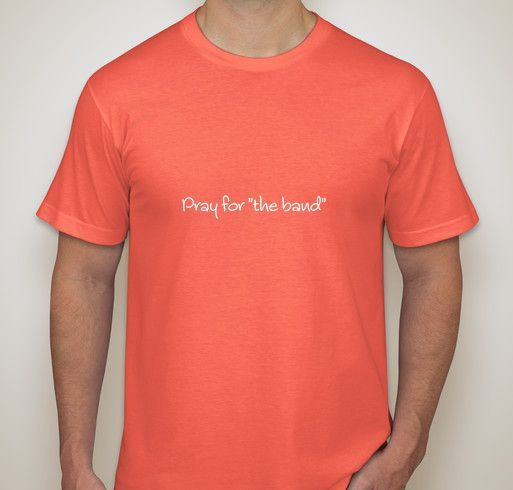 Pray for "the band" T-shirt Fundraiser - unisex shirt design - front