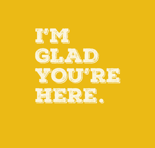 I'm Glad You're Here t-shirt shirt design - zoomed