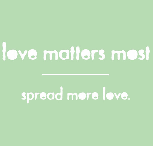 Love Matters Most shirt design - zoomed