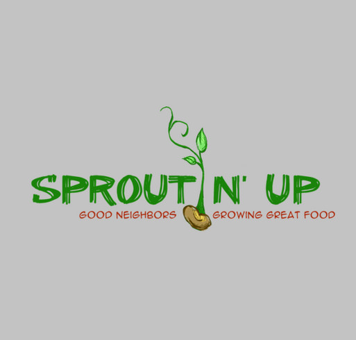 Sproutin' Up - Good Neighbors Growing Great Food shirt design - zoomed