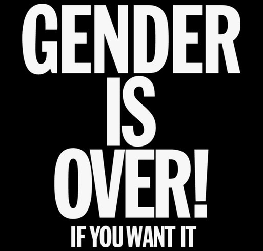 Gender is Over! If You Want It shirt design - zoomed