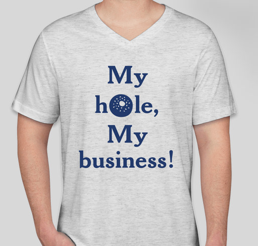 My Hole, My Business! Fundraiser - unisex shirt design - front