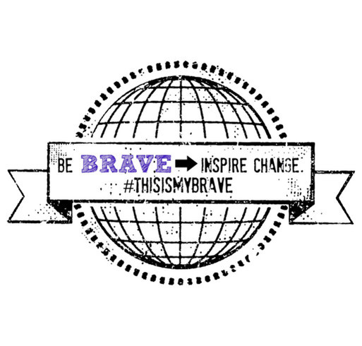 Rock your BRAVE! Get your *official* This Is My Brave shirt & inspire change! shirt design - zoomed