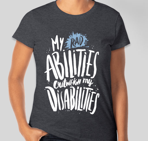 RAD Camp T-shirt Campaign: "My (RAD) Abilities Outweigh My Disabilities" Fundraiser - unisex shirt design - front