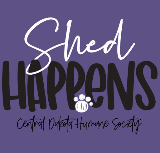 Central Dakota Humane Society's Shed Happens T-Shirt Fundraiser shirt design - zoomed