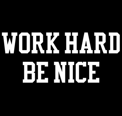 Work Hard. Be Nice. shirt design - zoomed