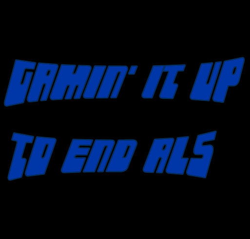Gamin' it Up to End ALS shirt design - zoomed