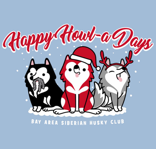 Happy Howl-a-Days from the Bay Area Siberian Husky Rescue! shirt design - zoomed