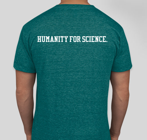 Science for Humanity--Humanities for Science! Fundraiser - unisex shirt design - back