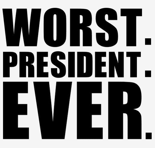 Worst. President. Ever. shirt design - zoomed