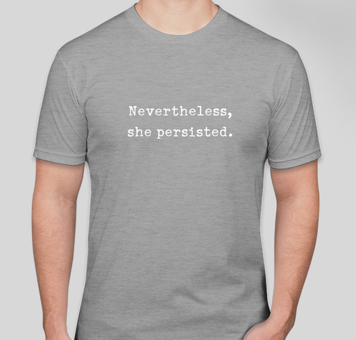 "Nevertheless, she persisted" Tee to support Women In Need Fundraiser - unisex shirt design - front