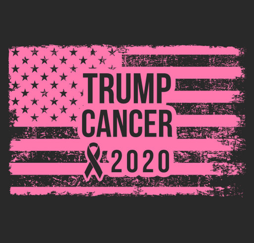 Help Fund The Cure and TRUMP CANCER 2020 shirt design - zoomed