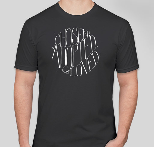 Chosen. Adopted. Loved. Fundraiser - unisex shirt design - front
