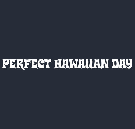 Perfect Hawaiian Day shirt design - zoomed