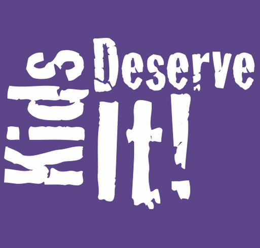 Kids Deserve It! (New Colors & Shirt Style!) shirt design - zoomed