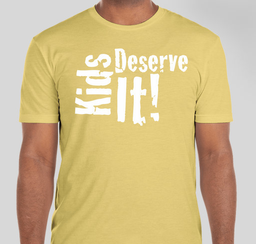 Kids Deserve It! - Unisex Tees Fundraiser - unisex shirt design - front