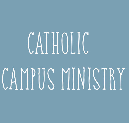 Catholic Campus Ministry Funds for Faith shirt design - zoomed