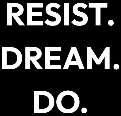Resist. Dream. Do. shirt design - zoomed