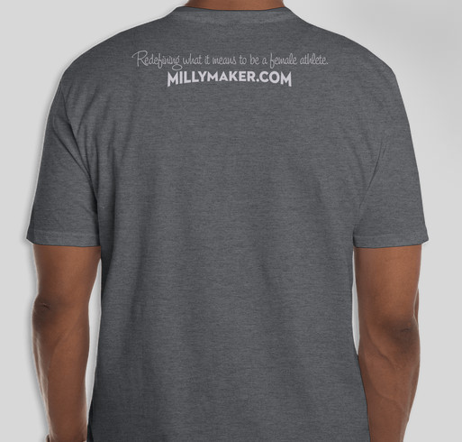 MillyMaker...Redefining what it means to be a female athlete. Fundraiser - unisex shirt design - back
