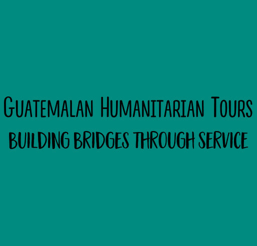 Wherever You Go, Go There With All Your Heart! Guatemalan Humanitarian Tours shirt design - zoomed