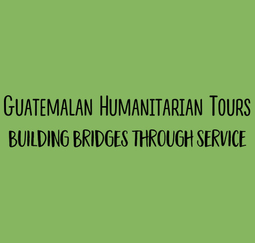 Wherever You Go, Go There With All Your Heart! Guatemalan Humanitarian Tours shirt design - zoomed