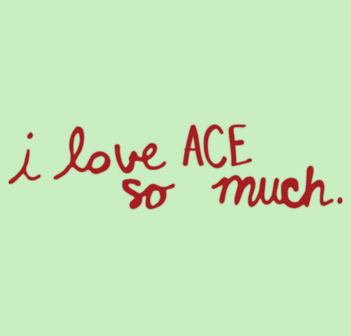 I love ACE so much - ACE Academy Fundraiser shirt design - zoomed